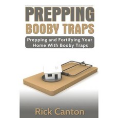 Prepping: Booby Traps Prepping and Fortifying Your Home with Booby Traps Paperback, Createspace Independent Publishing Platform