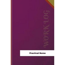 Practical Nurse Work Log: Work Journal Work Diary Log - 126 Pages 6 X 9 Inches Paperback, Createspace Independent Publishing Platform