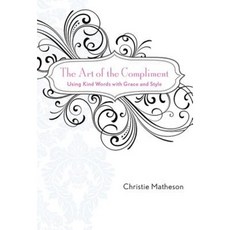 The Art of the Compliment: Using Kind Words with Grace and Style Hardcover, Skyhorse Publishing