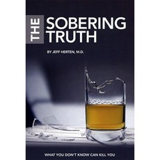 The Sobering Truth: What You Don't Know Can Kill You Paperback, Sobering Truth Press