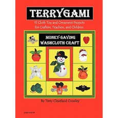 Terrygami 15 Cloth Toy and Ornament Projects for Crafters Teachers and Children Hardcover, Scribe Craft Publishing