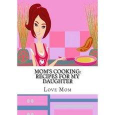 Mom's Cooking: Recipes for My Daughter Paperback, Createspace Independent Publishing Platform