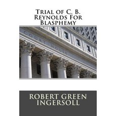 Trial of C. B. Reynolds for Blasphemy Paperback, Createspace