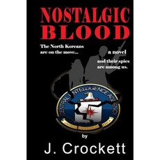 Nostalgic Blood: The North Koreans Are on the Move...and Their Spies Are Among Us. Paperback, J. Crockett