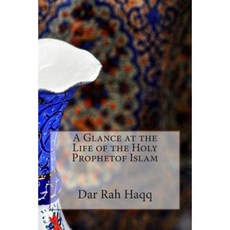 A Glance at the Life of the Holy Prophetof Islam Paperback, Createspace