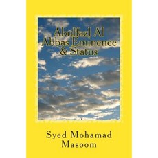 Abulfazl Al Abbas: Eminence & Status Paperback, Createspace