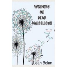 Wishing on Dead Dandelions Paperback, Createspace Independent Publishing Platform