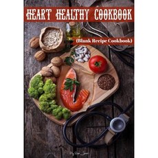 Heart Healthy Cookbook: Blank Recipe Cookbook 7 X 10 100 Blank Recipe Pages Paperback, Createspace Independent Publishing Platform