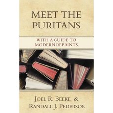 Meet the Puritans: With a Guide to Modern Reprints Hardcover, Reformation Heritage Books