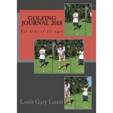 Golfing Journal 2018: For Kids of All Ages Paperback, Createspace Independent Publishing Platform