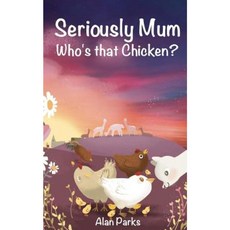 Seriously Mum Who's That Chicken? Paperback, Createspace Independent Publishing Platform
