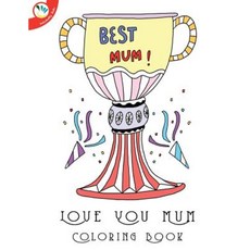 Love You Mum Colouring Book Paperback, Createspace Independent Publishing Platform
