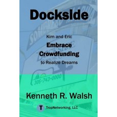 Dockside: Kim and Eric Embrace Crowdfunding to Realize Dreams Paperback, Tropnetworking, LLC