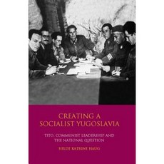 Creating a Socialist Yugoslavia: Tito Communist Leadership and the National Question Paperback, I. B. Tauris & Company