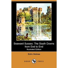 Seaward Sussex: The South Downs from End to End (Illustrated Edition) (Dodo Press) Paperback, Dodo Press