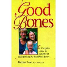 Good Bones: The Complete Guide to Building and Maintaining the Healthiest Bones Paperback, Bull Publishing Company