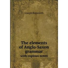 The Elements of Anglo-Saxon Grammar with Copious Notes Paperback, Book on Demand Ltd.