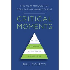Critical Moments: The New Mindset of Reputation Management Hardcover, Lioncrest Publishing