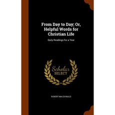 From Day to Day; Or Helpful Words for Christian Life: Daily Readings for a Year Hardcover, Arkose Press