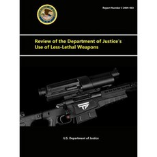 Review of the Department of Justice's Use of Less-Lethal Weapons Paperback, Lulu.com