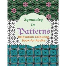 Symmetry in Patterns Relaxing Colouring Book for Adults Paperback, Createspace Independent Publishing Platform