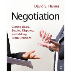 Negotiation: Closing Deals Settling Disputes and Making Team Decisions Paperback, Sage Publications, Inc