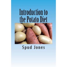 Introduction to the Potato Diet: A Short Guide Paperback, Createspace Independent Publishing Platform