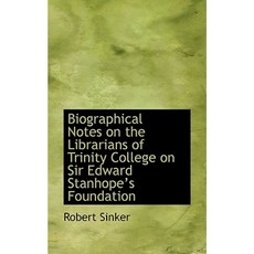 Biographical Notes on the Librarians of Trinity College on Sir Edward Stanhope 's Foundation Hardcover, BiblioLife