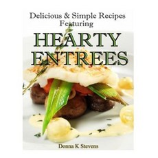Delicious & Simple Recipes Featuring Hearty Entrees Paperback, Createspace Independent Publishing Platform