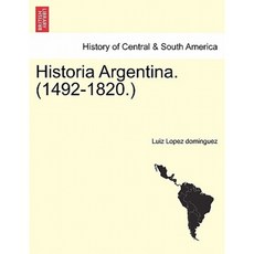 Historia Argentina. (1492-1820.) Paperback, British Library, Historical Print Editions