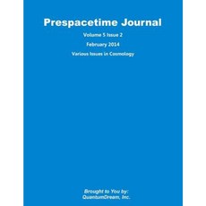 Prespacetime Journal Volume 5 Issue 2: Various Issues in Cosmology Paperback, Createspace Independent Publishing Platform