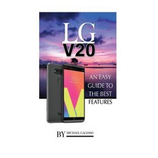 Lg V20: An Easy Guide to the Best Features Paperback, Createspace Independent Publishing Platform