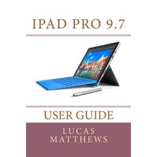 iPad Pro 9.7 User Guide Paperback, Createspace Independent Publishing Platform