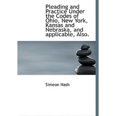 Pleading and Practice Under the Codes of Ohio New York Kansas and Nebraska and Applicable Also. Hardcover, BiblioLife