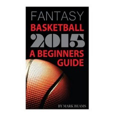 Fantasy Basketball 2015: A Beginners Guide Paperback, Createspace Independent Publishing Platform