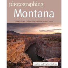 Photographing Montana: Where to Find Perfect Shots and How to Take Them Paperback, Countryman Press
