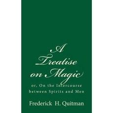 A Treatise on Magic: Or on the Intercourse Between Spirits and Men Paperback, Createspace Independent Publishing Platform