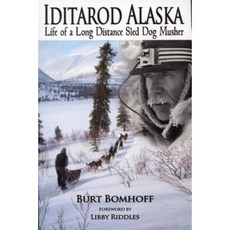 Iditarod Alaska: Life of a Long Distance Sled Dog Musher Paperback, Burton Bomhoff