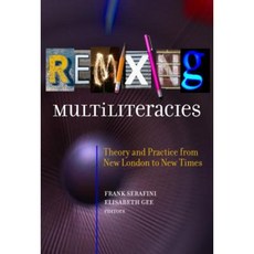 Remixing Multiliteracies: Theory and Practice from New London to New Times Paperback, Teachers College Press