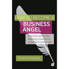 How to Become a Business Angel: Practical Advice for Aspiring Investors in Unquoted Companies Paperback, Harriman House