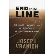 End of the Line: The Failure of Amtrak Reform and the Future of America's Passenger Trains Hardcover, AEI Press