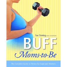 Buff Moms-To-Be: The Complete Guide to Fitness for Expectant Mothers Paperback, Villard Books