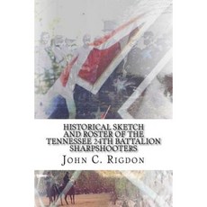 Historical Sketch and Roster of the Tennessee 24th Battalion Sharpshooters Paperback, Createspace Independent Publishing Platform