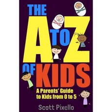The A-Z of Kids: A Parents' Guide to Kids from 0 to 5 Paperback, Createspace Independent Publishing Platform