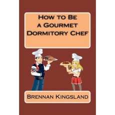 How to Be a Gourmet Dormitory Chef Paperback, Createspace Independent Publishing Platform