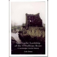 The Gaelic Lordship of the O'Sullivan Beare: A Landscape Cultural History Hardcover, Four Courts Press