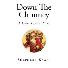 Down the Chimney: A Christmas Play Paperback, Createspace Independent Publishing Platform