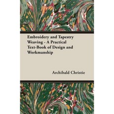 Embroidery and Tapestry Weaving - A Practical Text-Book of Design and Workmanship Paperback, Pomona Press