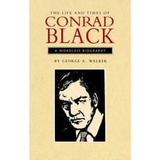 The Life and Times of Conrad Black: A Wordless Biography Paperback, Porcupine's Quill