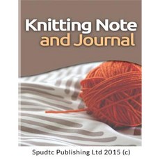 Knitting Note and Journal Paperback, Createspace Independent Publishing Platform